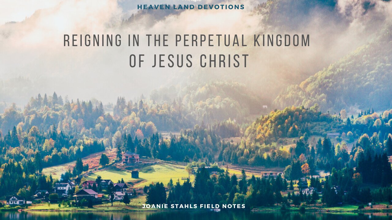 Heaven Land Devotions - Reigning In The Perpetual Kingdom Of Jesus Christ