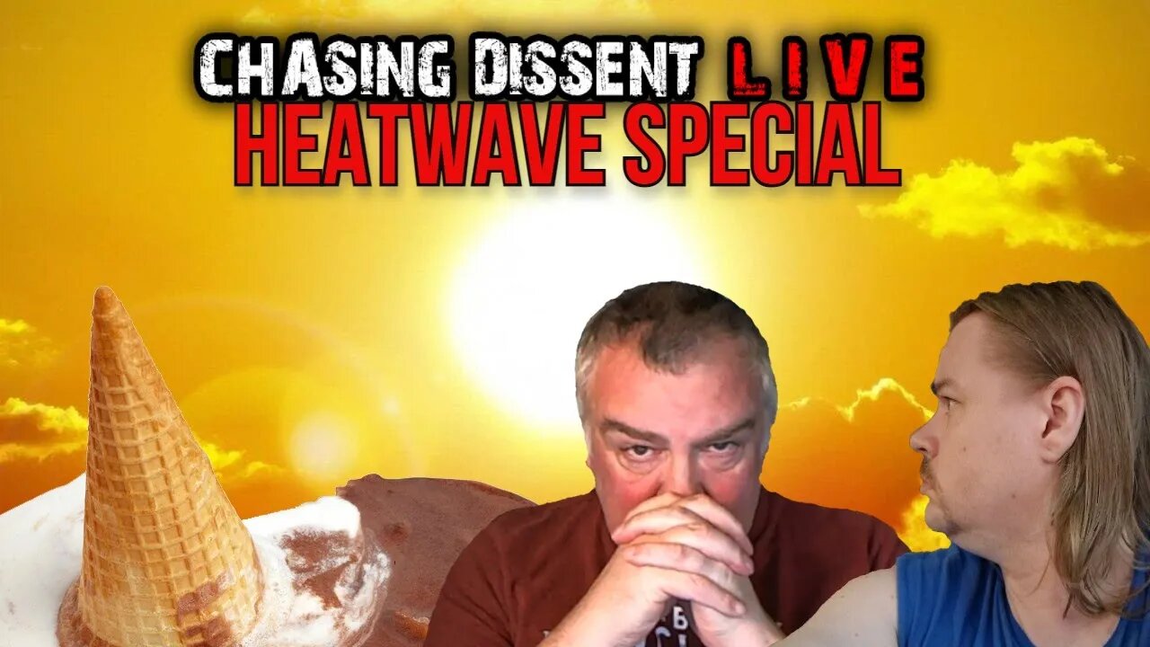 HEATWAVE SPECIAL - Chasing Dissent LIVE