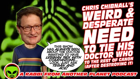 Chris Chibnall's Insane NEED to Connect his Doctor Who to The Rest of Canon (After Destroying It)