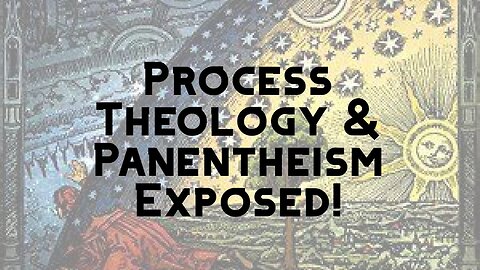 Process Theology Exposed! | Panentheism Debunked