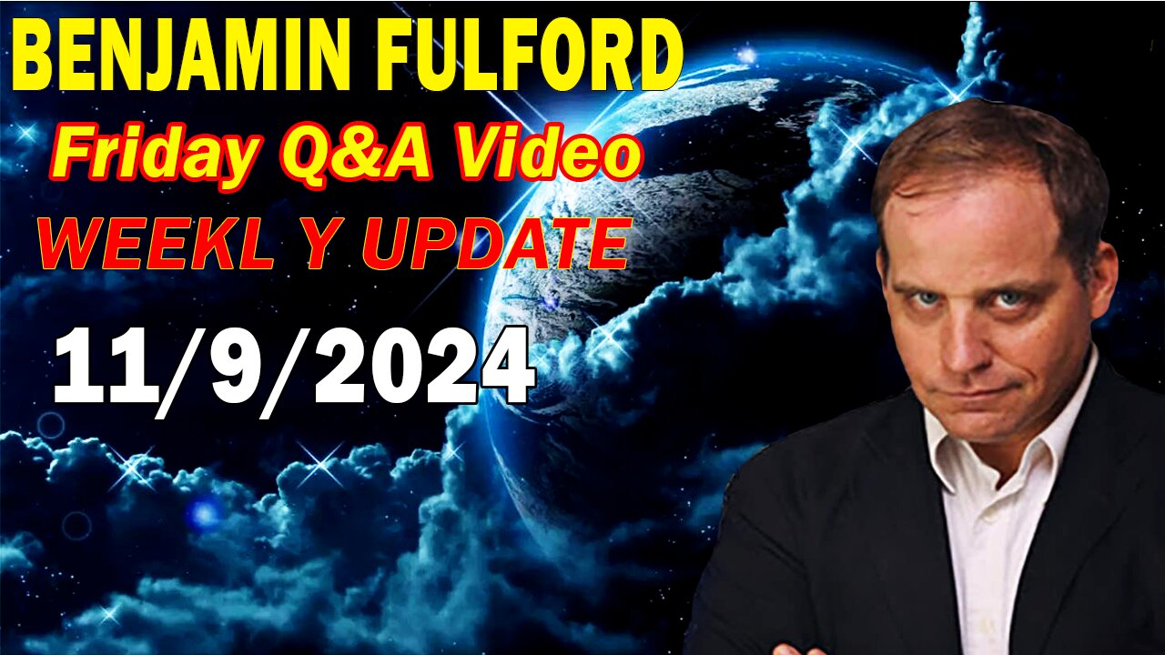 Benjamin Fulford Update Today Nov 9, 2024 - Benjamin Fulford Friday Q&A Video