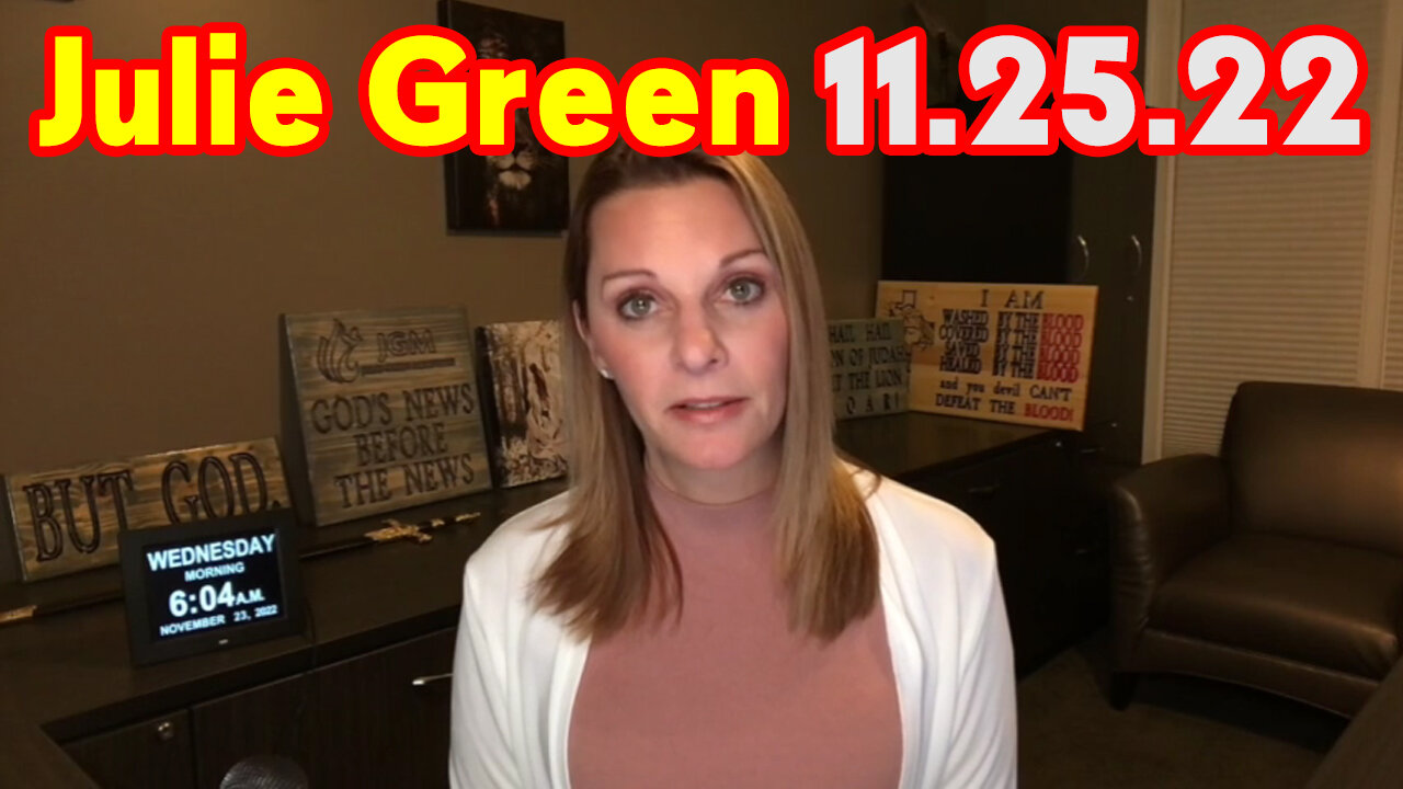 Julie Green HUGE 11.25.22 - Pres Trump Come Back