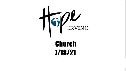 Hope Irving Church 7/18/21