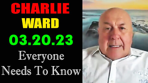 Charlie Ward BIG Intel 3-20-23 > Everyone Needs to Know