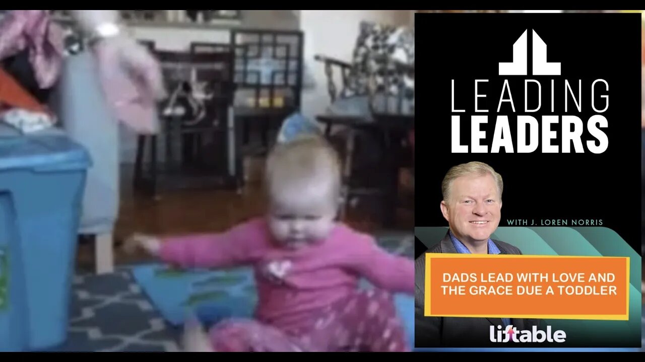 DADS LEAD WITH LOVE AND THE GRACE DUE A TODDLER