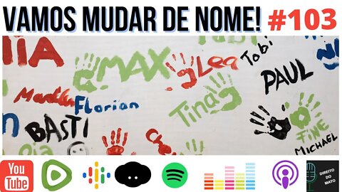 #103 QUER MUDAR DE NOME?