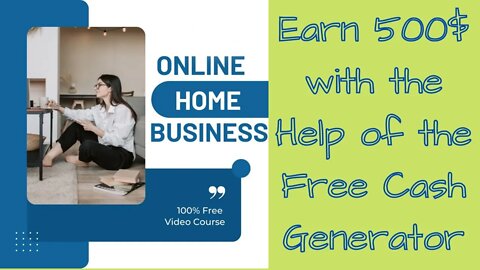 Earn 500USD with the help of the #Free Cash Generator #video course