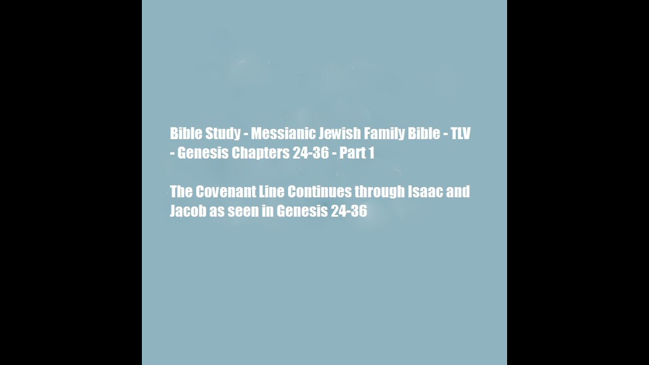 Bible Study - Messianic Jewish Family Bible - TLV - Genesis Chapters 24-36 - Part 1