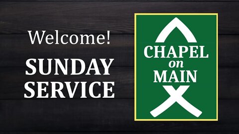 'Chapel On Main' Sunday Service on April 10th 2022