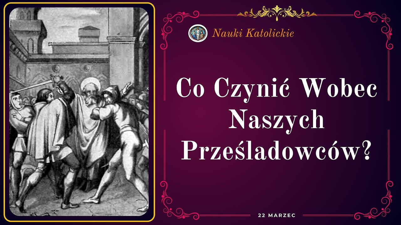 Co Czynić Wobec Naszych Prześladowców? | 22 Marzec