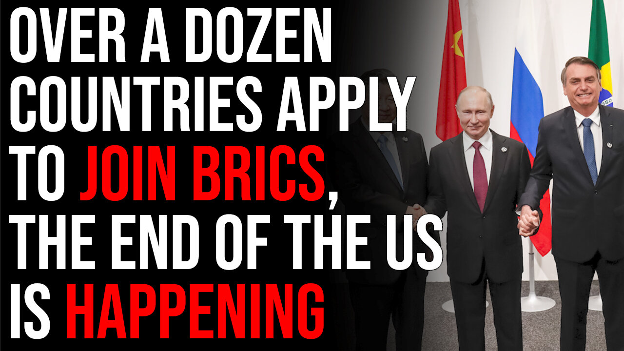 Over A Dozen Countries Apply To Join BRICS, The End Of The United States Is HAPPENING