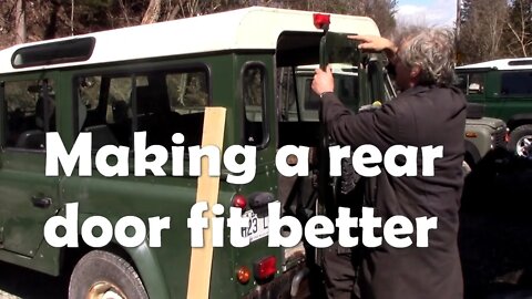 Making a rear Land Rover door fit better