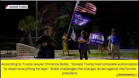 According to Trump lawyer Christina Bobb, Donald Trump had complete authorization