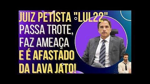 OI LUIZ - Vaza vídeo da ameaça que fez juiz petista "LUL22" ser afastado!