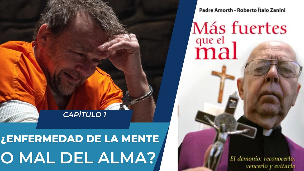 Más fuertes que el mal || Capítulo 1 || ¿Enfermedad de la mente o mal del alma? ||Padre Amorth