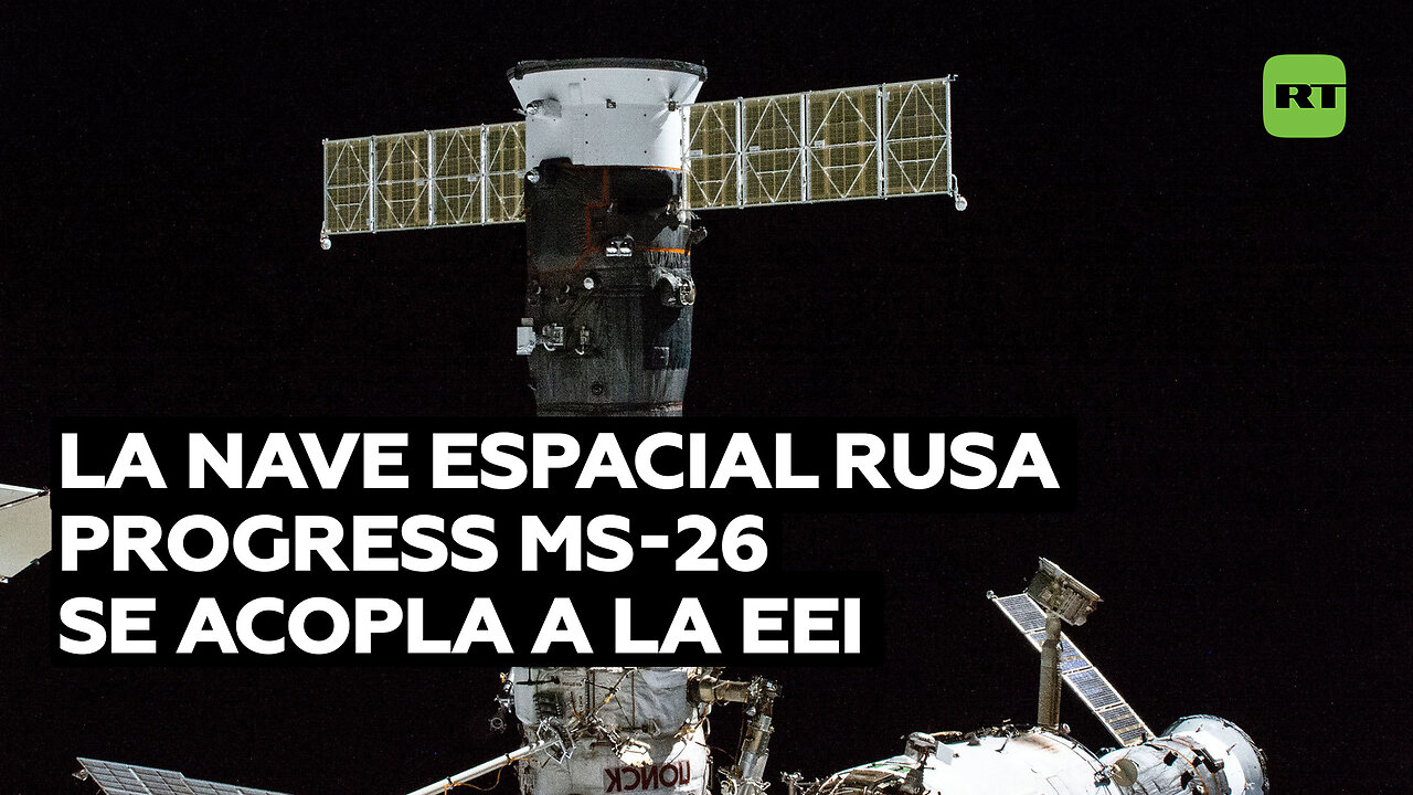 La nave espacial rusa Progress MS-26 se acopla a la Estación Espacial Internacional