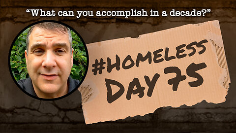 #Homeless Day 75: “What can you accomplish in a decade?”