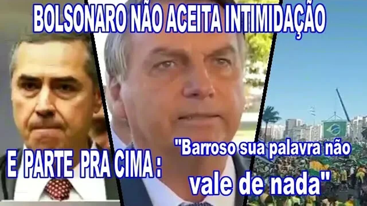 BOLSONARO NÃO ACEITA INTIMIDAÇÃO E PARTE PRA CIMA.