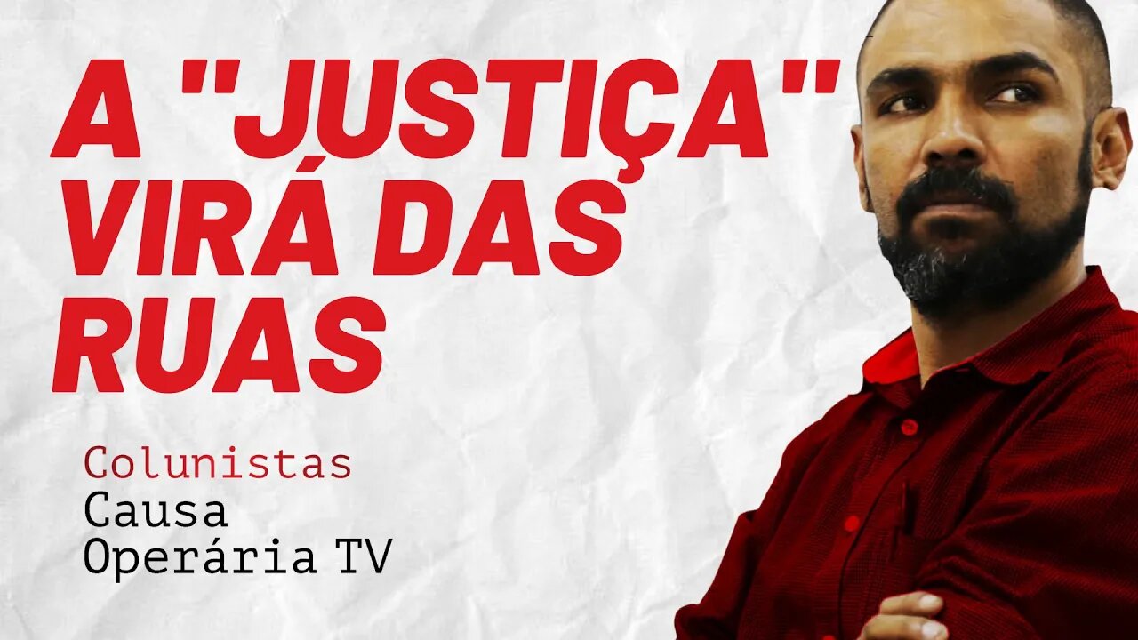 A "Justiça" virá das ruas - Colunistas da COTV | Juliano Lopes