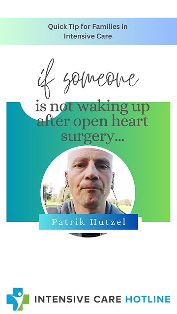 Quick Tip for Families in Intensive Care: If Someone is Not Waking Up After Open Heart Surgery...