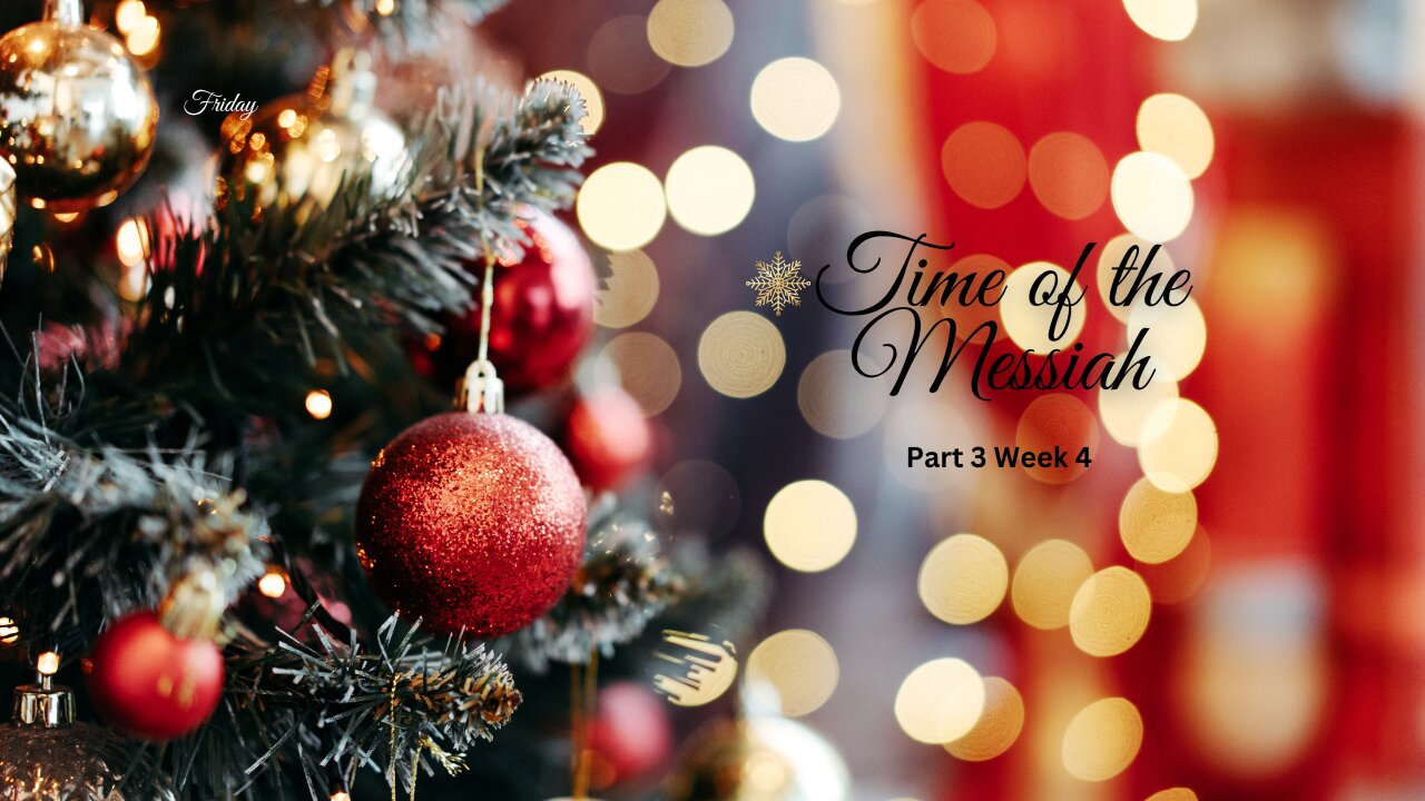 Time of the Messiah Part 3 Week 4 Friday