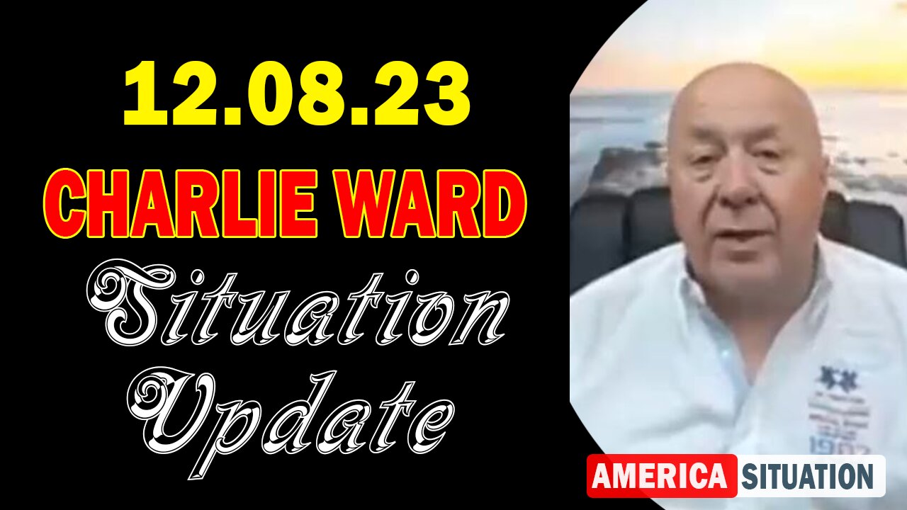 Charlie Ward Situation Update 12/8/23: "World Update 2024 With Adam, James & Charlie Ward"