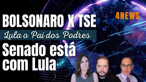 Bolsonaro x TSE. Lula o pai dos PODRES. Senado está com Lula.