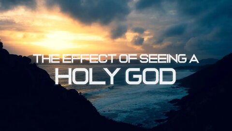 The Effect of Seeing a Holy God - Reg Kelly