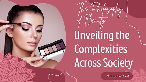 The Philosophy of Beauty: Unveiling the Complexities Across Society