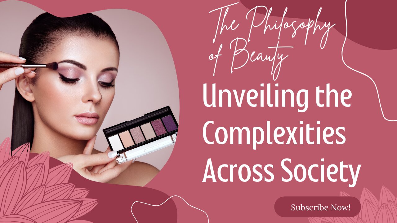 The Philosophy of Beauty: Unveiling the Complexities Across Society