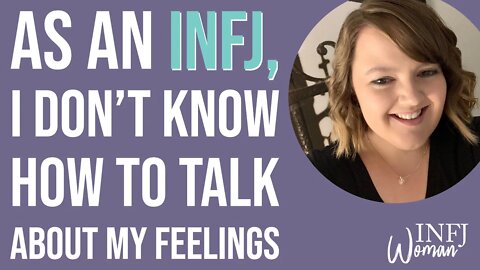 As an INFJ, I don't know how to talk about my feelings | MBTI INFJ Personality Type