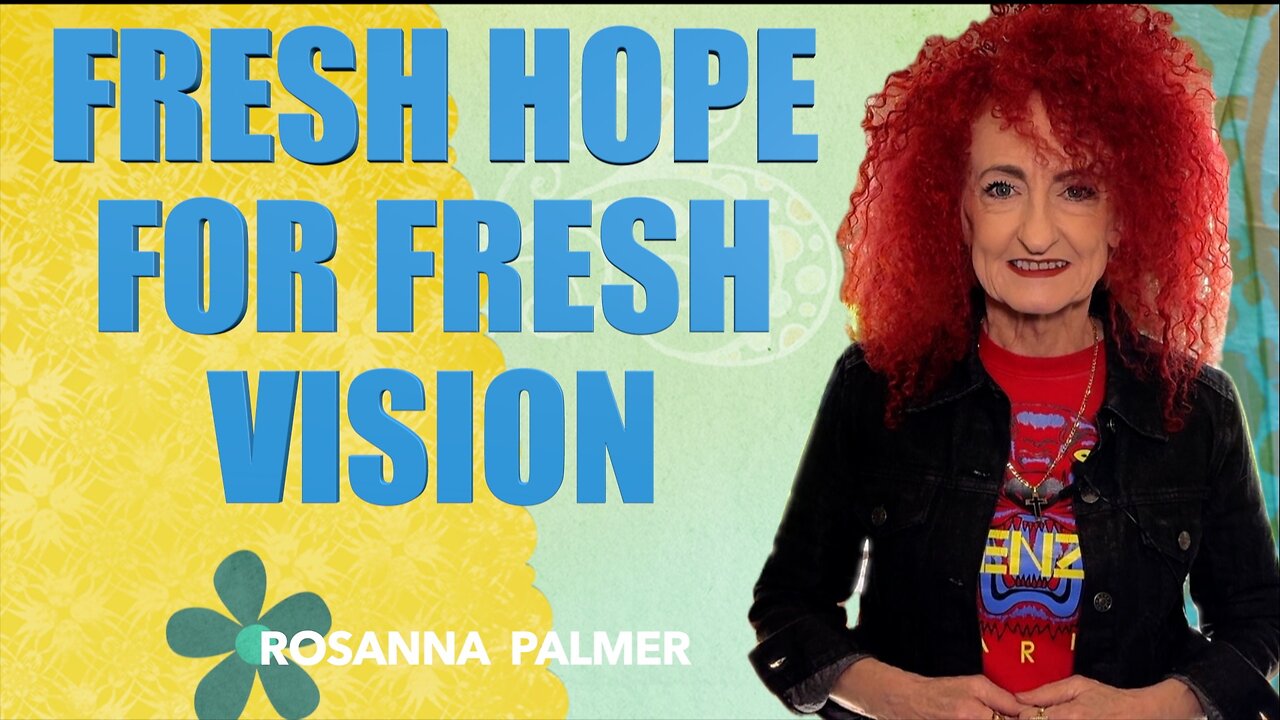 "Fresh Hope for Fresh Vision" - Rosanna Palmer, Creative