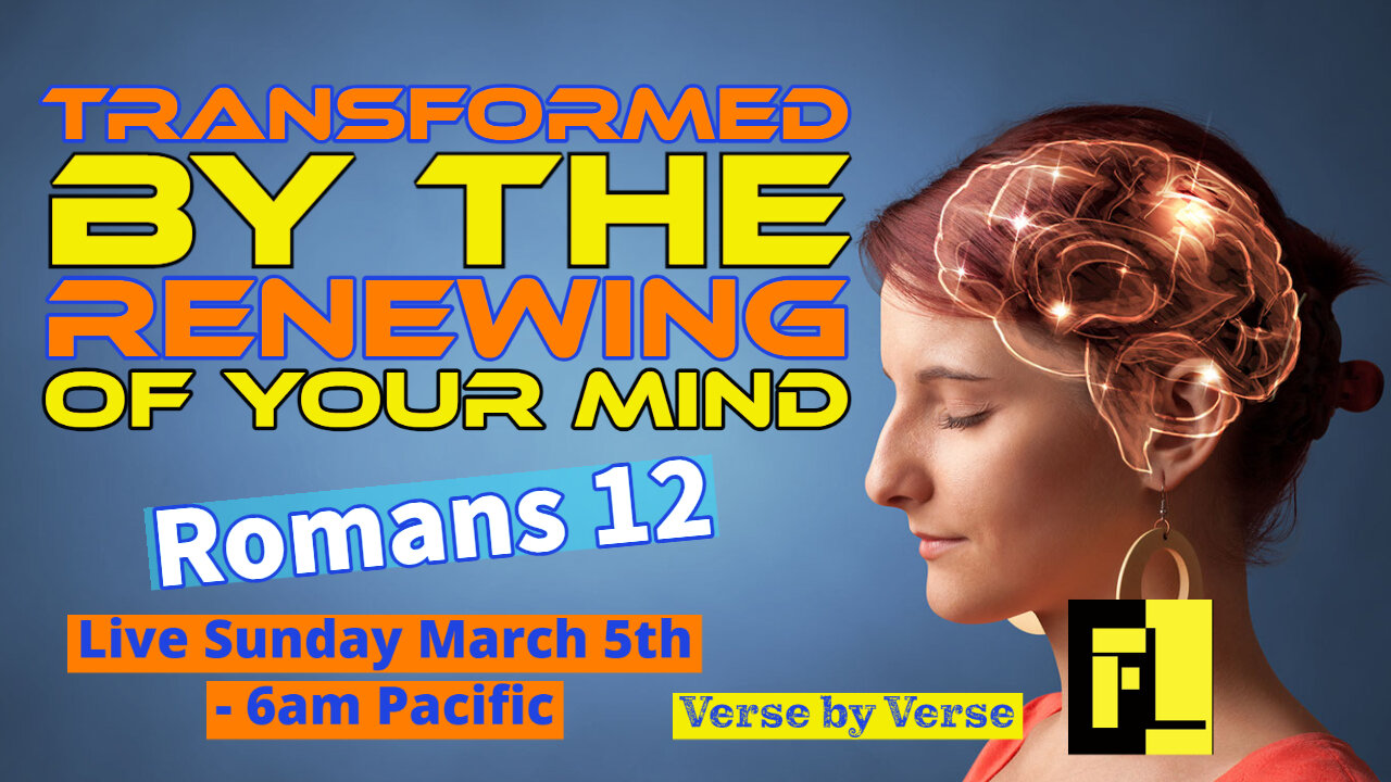 37 - Romans 12 - Be Transformed By the Renewing of your Mind