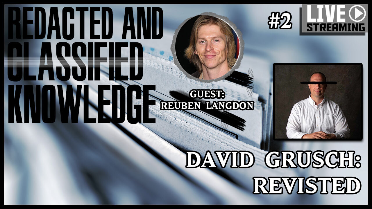 Redacted And Classified Knowledge #02 | Guest: Reuben Langdon | David Grusch Revisited