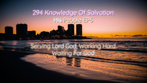 294 Knowledge Of Salvation - His People EP6 - Serving Lord God, Working Hard, Waiting For God