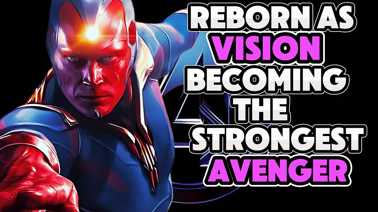 What If I Was Reborn In The MCU As VISION | PART 1 |