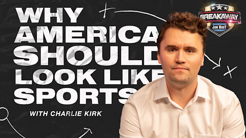 Why America Should Look Like Sports with Charlie Kirk - Breakaway