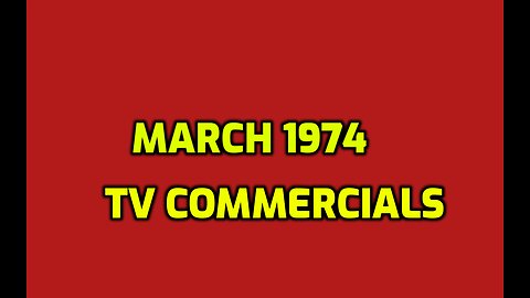 MARCH 1974 TV COMMERCIALS