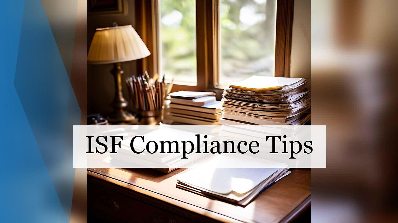 Mastering ISF Compliance: Learn from Common Mistakes for Smoother Imports