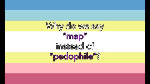 Why do we say 'map' instead of 'pedophile'?