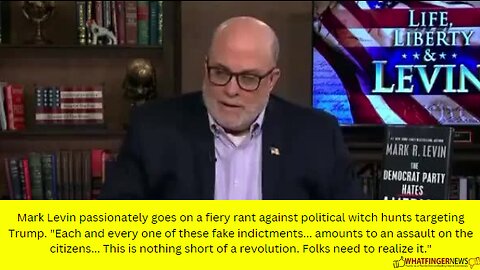 Mark Levin passionately goes on a fiery rant against political witch hunts targeting Trump.