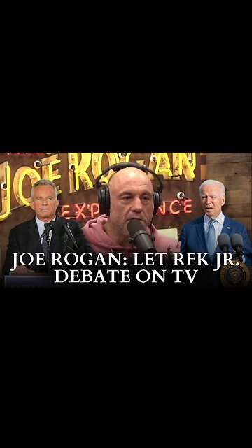 Joe Rogan: Let RFK Jr. Debate On TV