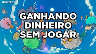 Axie Infinity - Ganhando dinheiro sem jogar