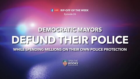 Rip-Off Of The Week (2021) Ep. 26: Democratic Mayors "Defund" Their Police