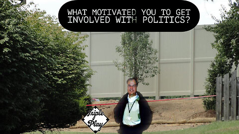 what motivated you to get involved with Politics