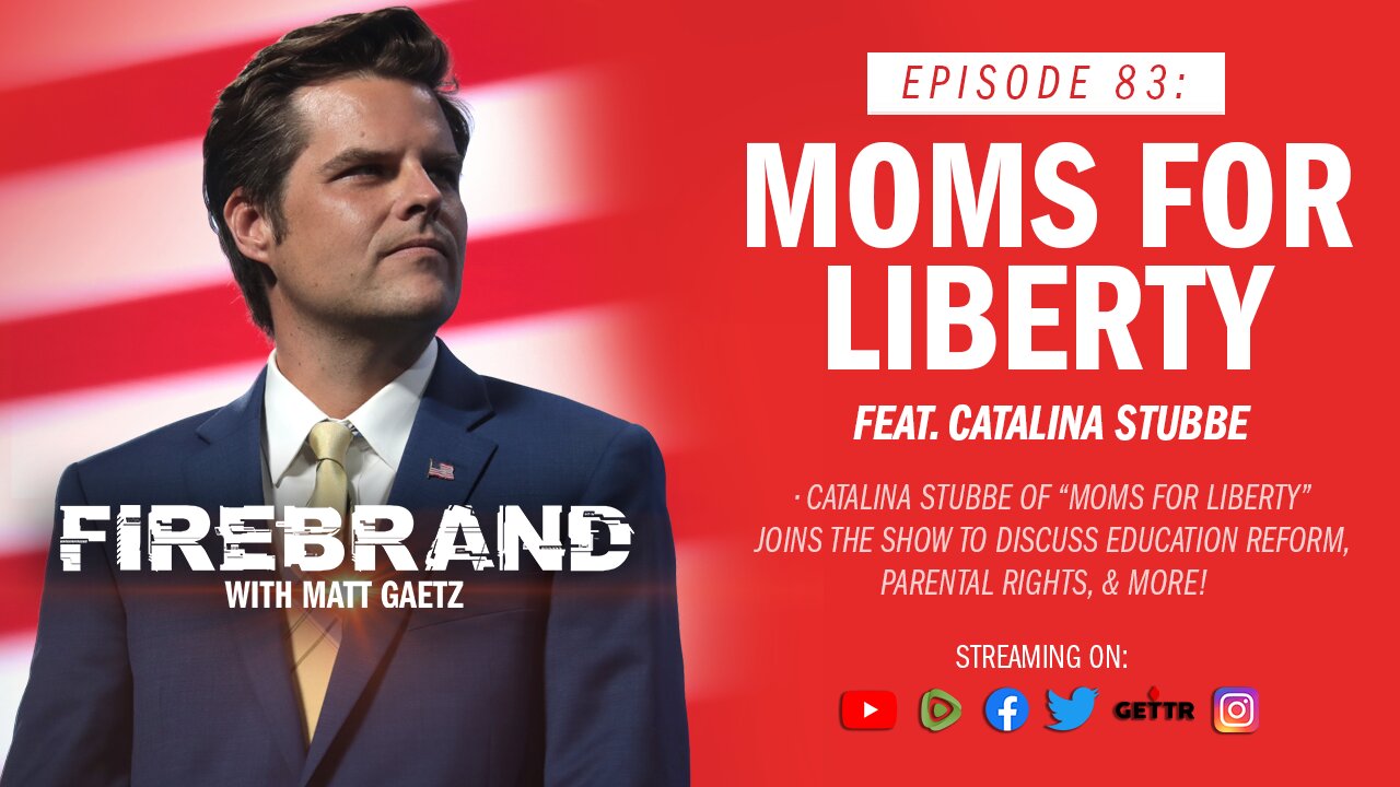 Episode 83 LIVE: Moms For Liberty (feat. Catalina Stubbe) – Firebrand with Matt Gaetz