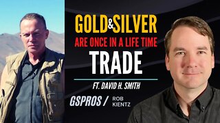 Gold and Silver are a Once in a Lifetime Trade | David H Smith