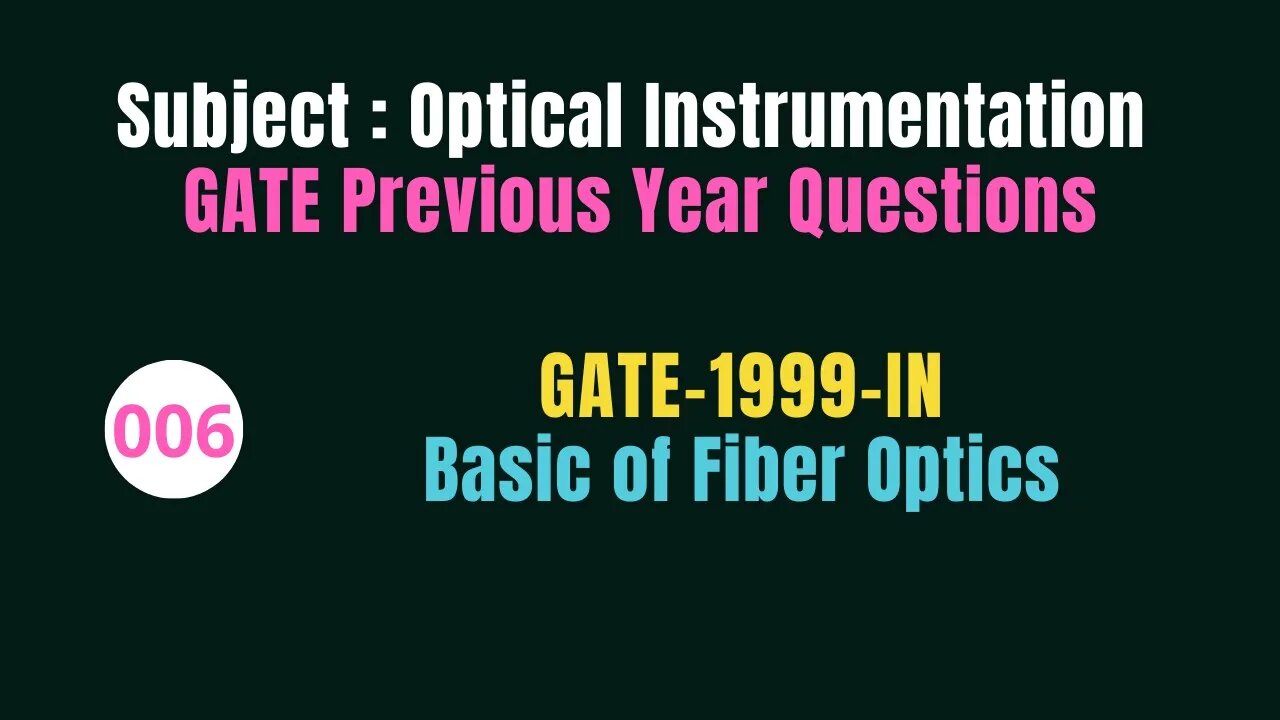 006 | GATE 1999 | Basic of Fiber Optics | Previous Year Gate Questions on Optical Instrumentation