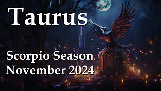 Taurus - Scorpio Season November 2024