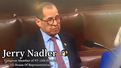 In Jerry Nadler’s OWN WORDS why HE’S GOT TO GO!!!